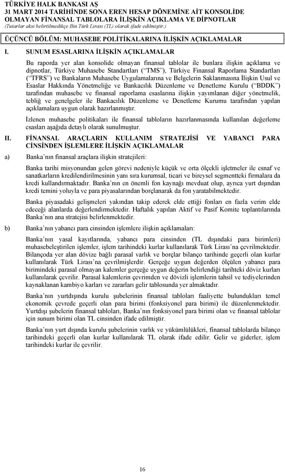 Raporlama Standartları ( TFRS ) ve Bankaların Muhasebe Uygulamalarına ve Belgelerin Saklanmasına İlişkin Usul ve Esaslar Hakkında Yönetmeliğe ve Bankacılık Düzenleme ve Denetleme Kurulu ( BDDK )