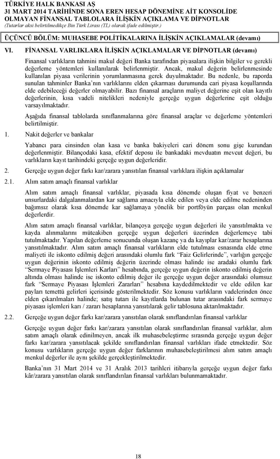 belirlenmiştir. Ancak, makul değerin belirlenmesinde kullanılan piyasa verilerinin yorumlanmasına gerek duyulmaktadır.