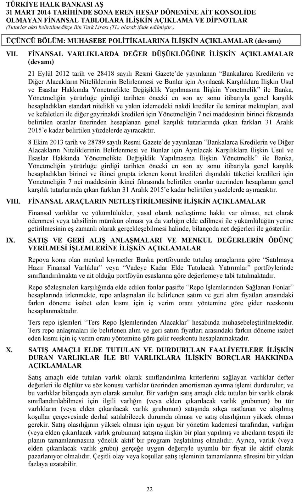 Belirlenmesi ve Bunlar için Ayrılacak Karşılıklara İlişkin Usul ve Esaslar Hakkında Yönetmelikte Değişiklik Yapılmasına İlişkin Yönetmelik ile Banka, Yönetmeliğin yürürlüğe girdiği tarihten önceki en