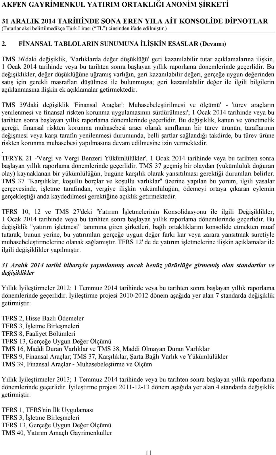 Bu değişiklikler, değer düşüklüğüne uğramış varlığın, geri kazanılabilir değeri, gerçeğe uygun değerinden satış için gerekli masrafları düşülmesi ile bulunmuşsa; geri kazanılabilir değer ile ilgili