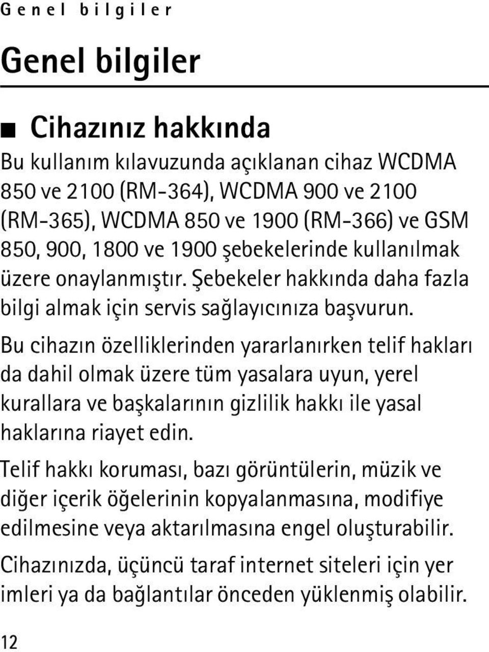 Bu cihazýn özelliklerinden yararlanýrken telif haklarý da dahil olmak üzere tüm yasalara uyun, yerel kurallara ve baþkalarýnýn gizlilik hakký ile yasal haklarýna riayet edin.