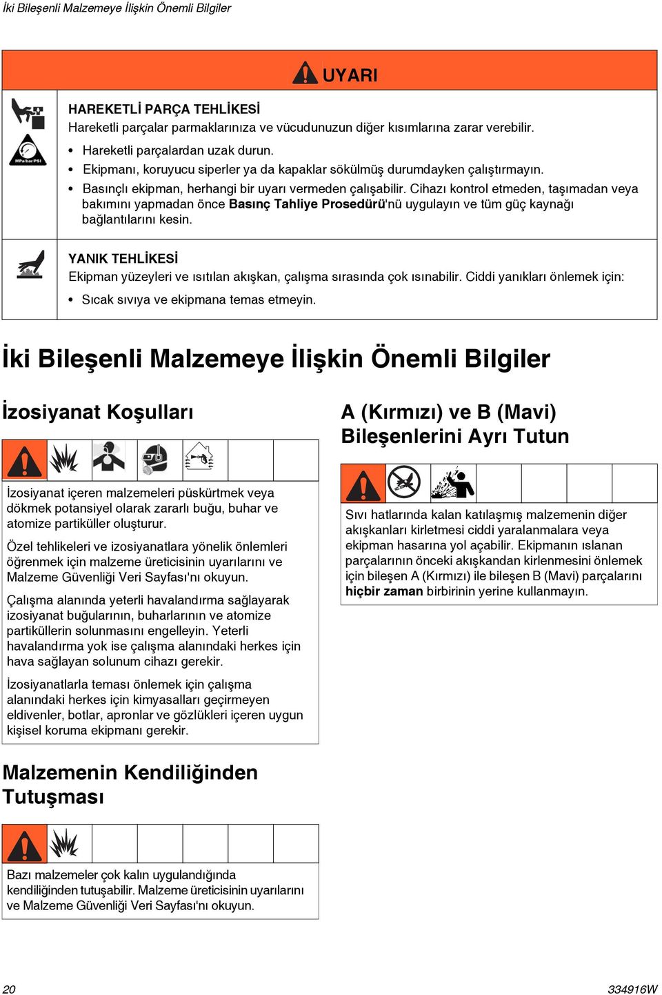 Cihazı kontrol etmeden, taşımadan veya bakımını yapmadan önce Basınç Tahliye Prosedürü'nü uygulayın ve tüm güç kaynağı bağlantılarını kesin.