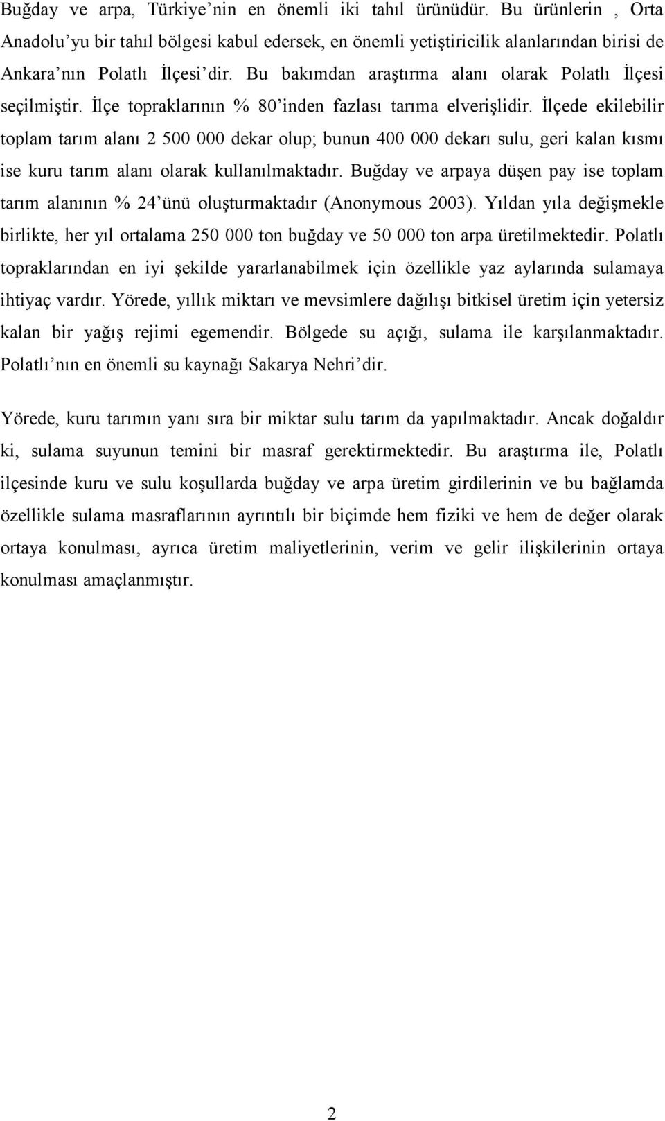 İlçede ekilebilir toplam tarım alanı 2 500 000 dekar olup; bunun 400 000 dekarı sulu, geri kalan kısmı ise kuru tarım alanı olarak kullanılmaktadır.