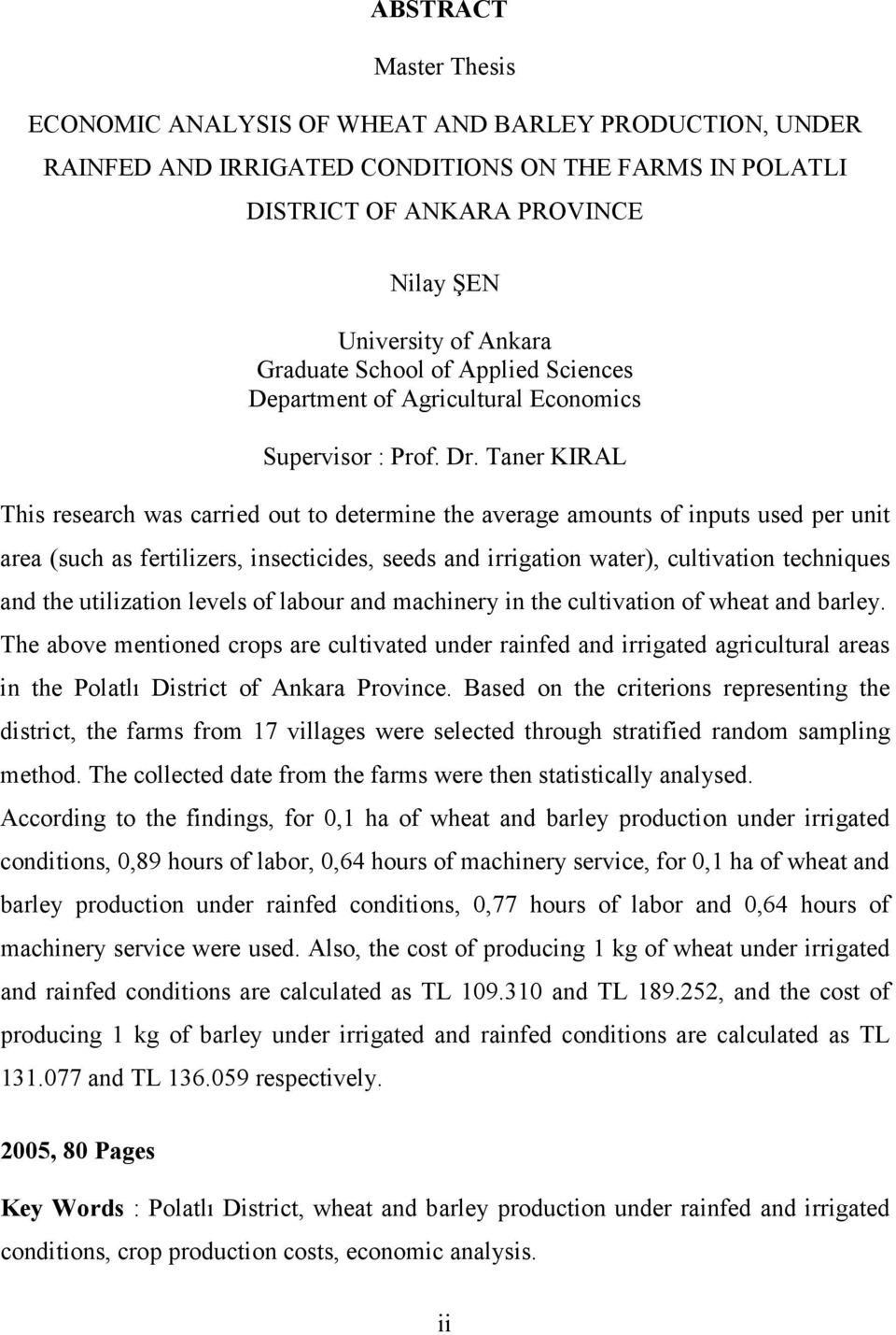 Taner KIRAL This research was carried out to determine the average amounts of inputs used per unit area (such as fertilizers, insecticides, seeds and irrigation water), cultivation techniques and the