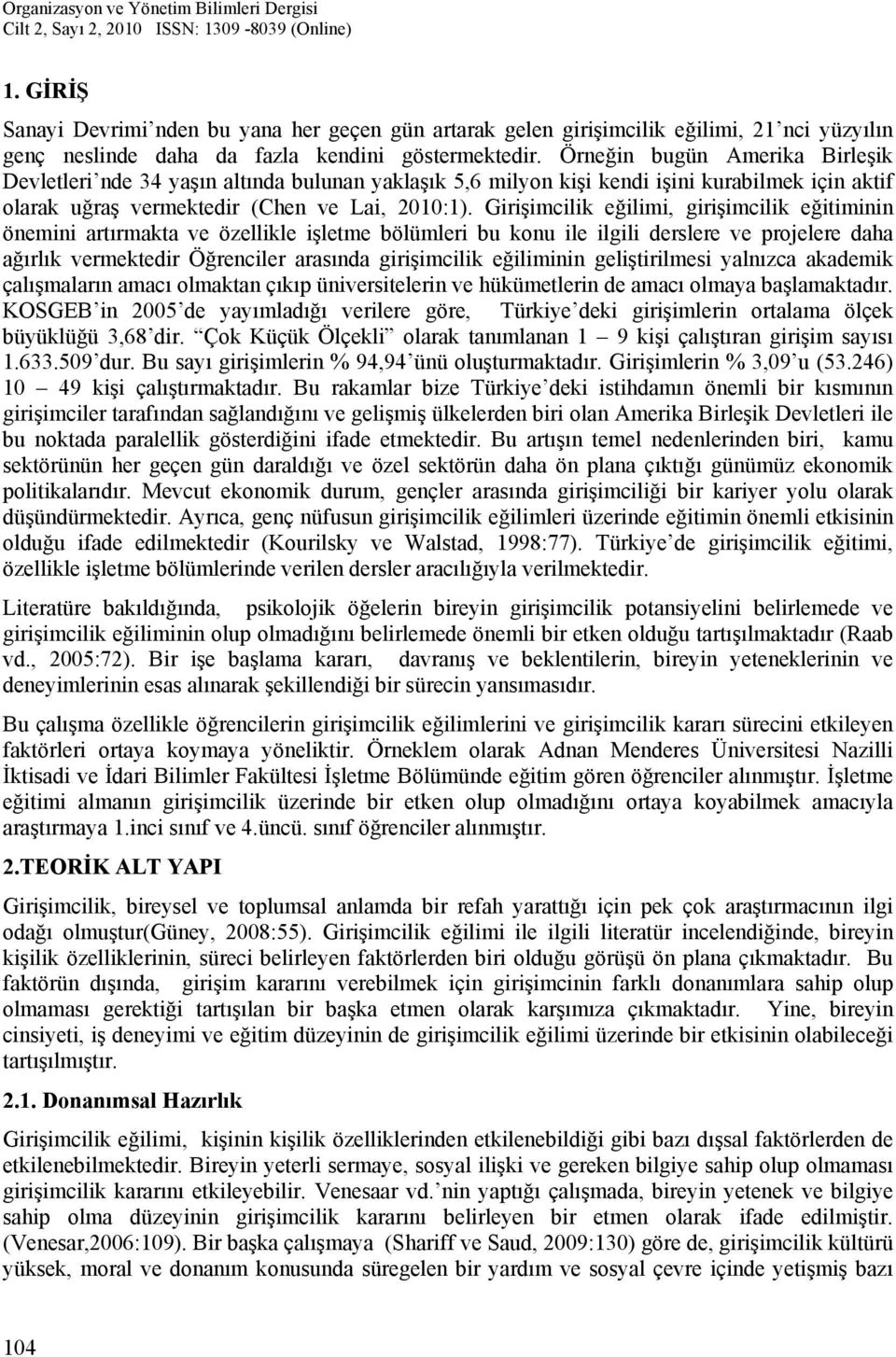 Girişimcilik eğilimi, girişimcilik eğitiminin önemini artırmakta ve özellikle işletme bölümleri bu konu ile ilgili derslere ve projelere daha ağırlık vermektedir Öğrenciler arasında girişimcilik