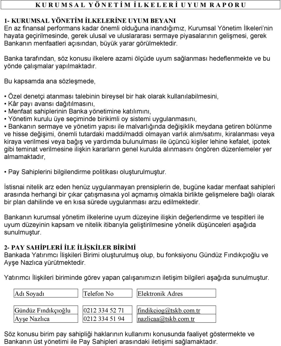 Banka tarafından, söz konusu ilkelere azami ölçüde uyum sağlanması hedeflenmekte ve bu yönde çalışmalar yapılmaktadır.