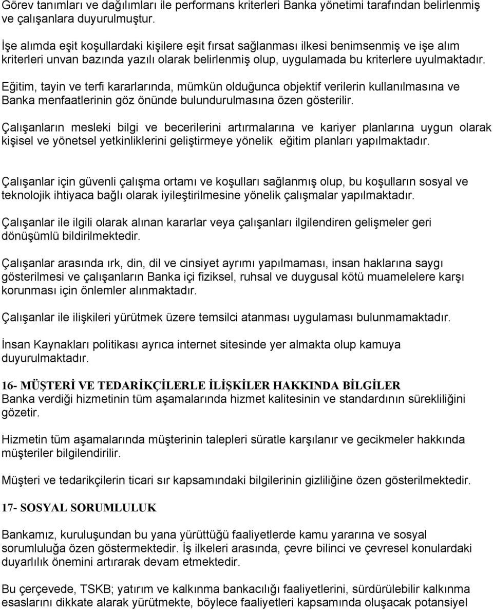 Eğitim, tayin ve terfi kararlarında, mümkün olduğunca objektif verilerin kullanılmasına ve Banka menfaatlerinin göz önünde bulundurulmasına özen gösterilir.