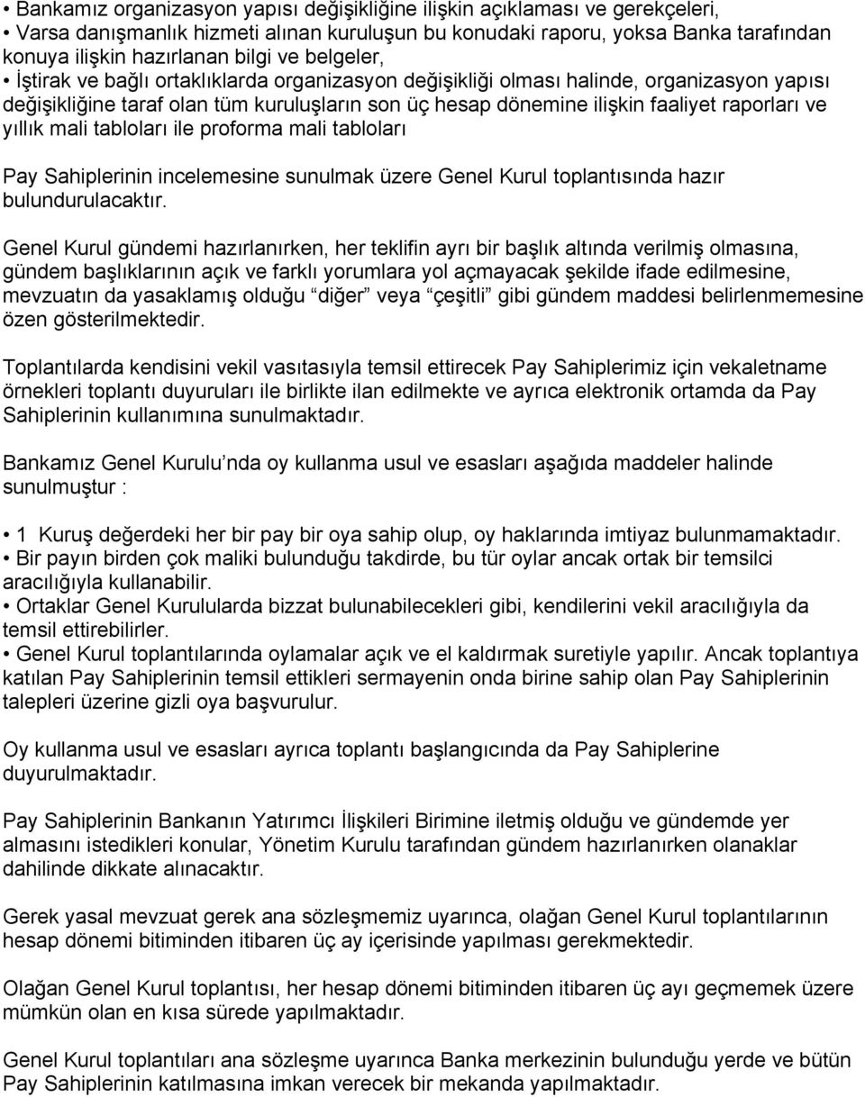 yıllık mali tabloları ile proforma mali tabloları Pay Sahiplerinin incelemesine sunulmak üzere Genel Kurul toplantısında hazır bulundurulacaktır.