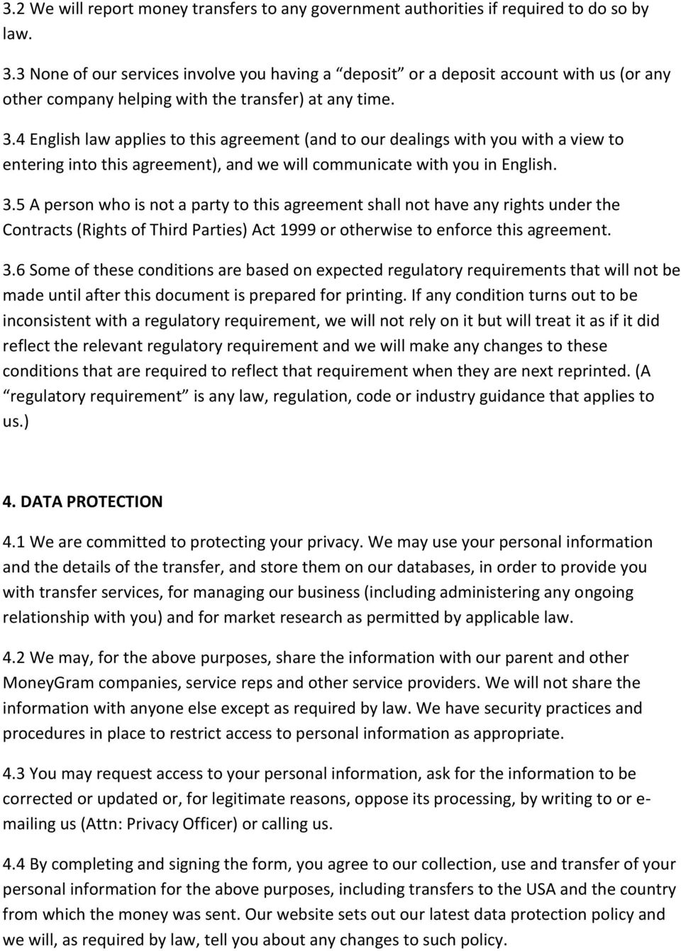 4 English law applies to this agreement (and to our dealings with you with a view to entering into this agreement), and we will communicate with you in English. 3.