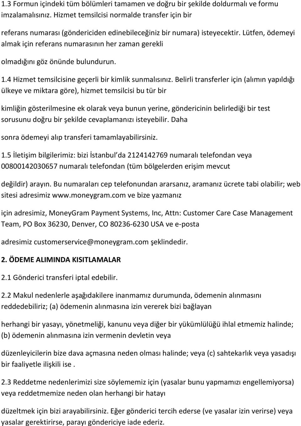 Lütfen, ödemeyi almak için referans numarasının her zaman gerekli olmadığını göz önünde bulundurun. 1.4 Hizmet temsilcisine geçerli bir kimlik sunmalısınız.