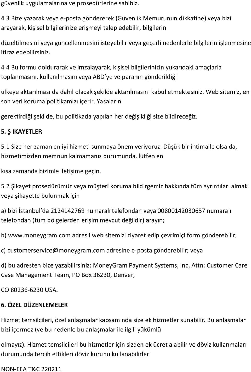 veya geçerli nedenlerle bilgilerin işlenmesine itiraz edebilirsiniz. 4.