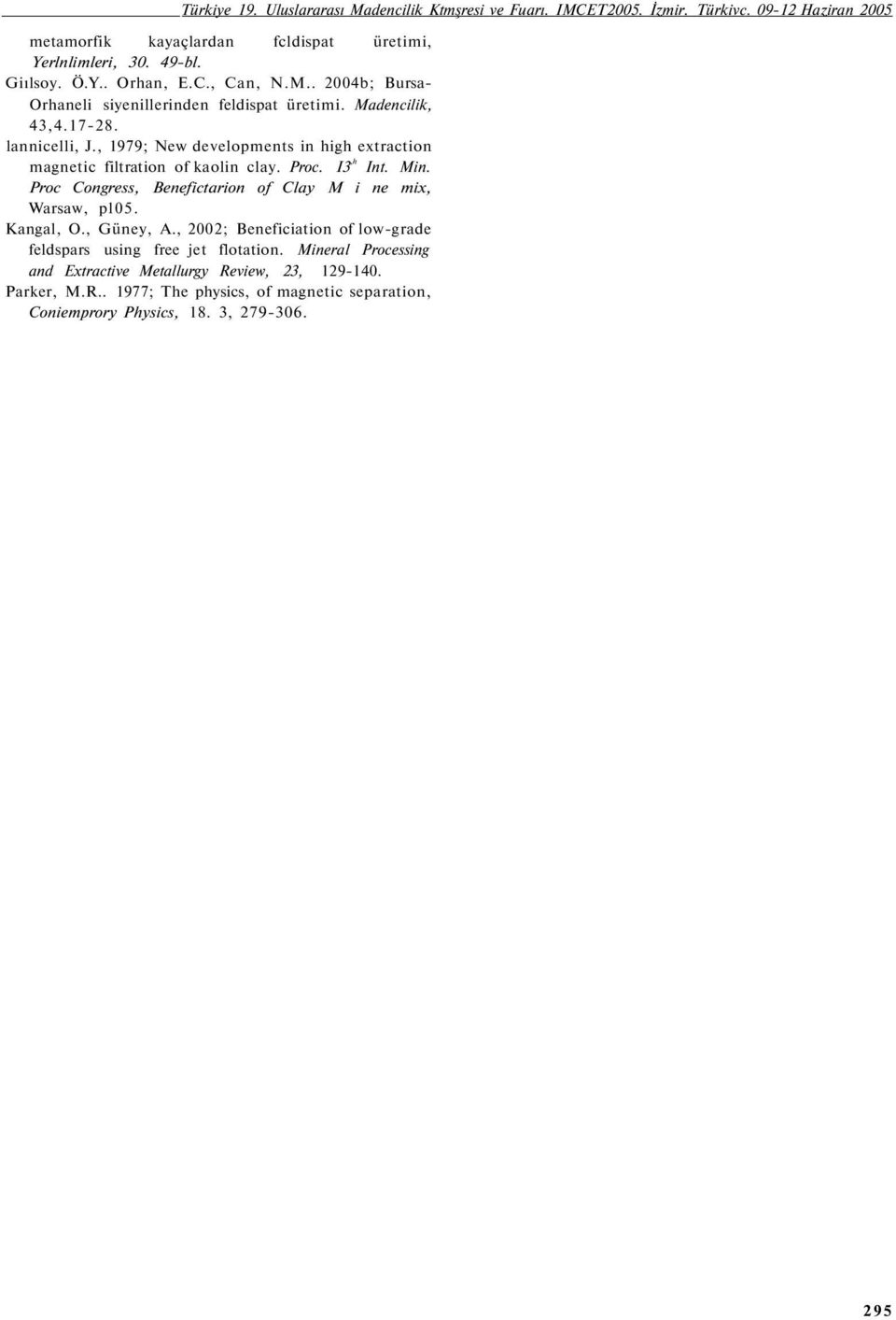 , 1979; New developments in high extraction magnetic filtration of kaolin clay. Proc. I3,h Int. Min. Proc Congress, Benefictarion of Clay M i ne mix, Warsaw, pl05. Kangal, O.