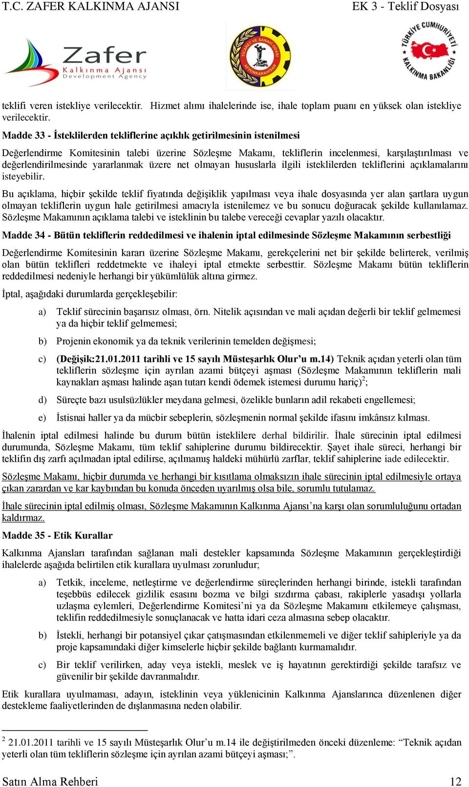 yararlanmak üzere net olmayan hususlarla ilgili isteklilerden tekliflerini açıklamalarını isteyebilir.