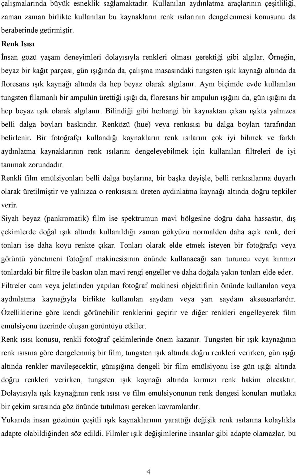 Renk Isısı İnsan gözü yaşam deneyimleri dolayısıyla renkleri olması gerektiği gibi algılar.