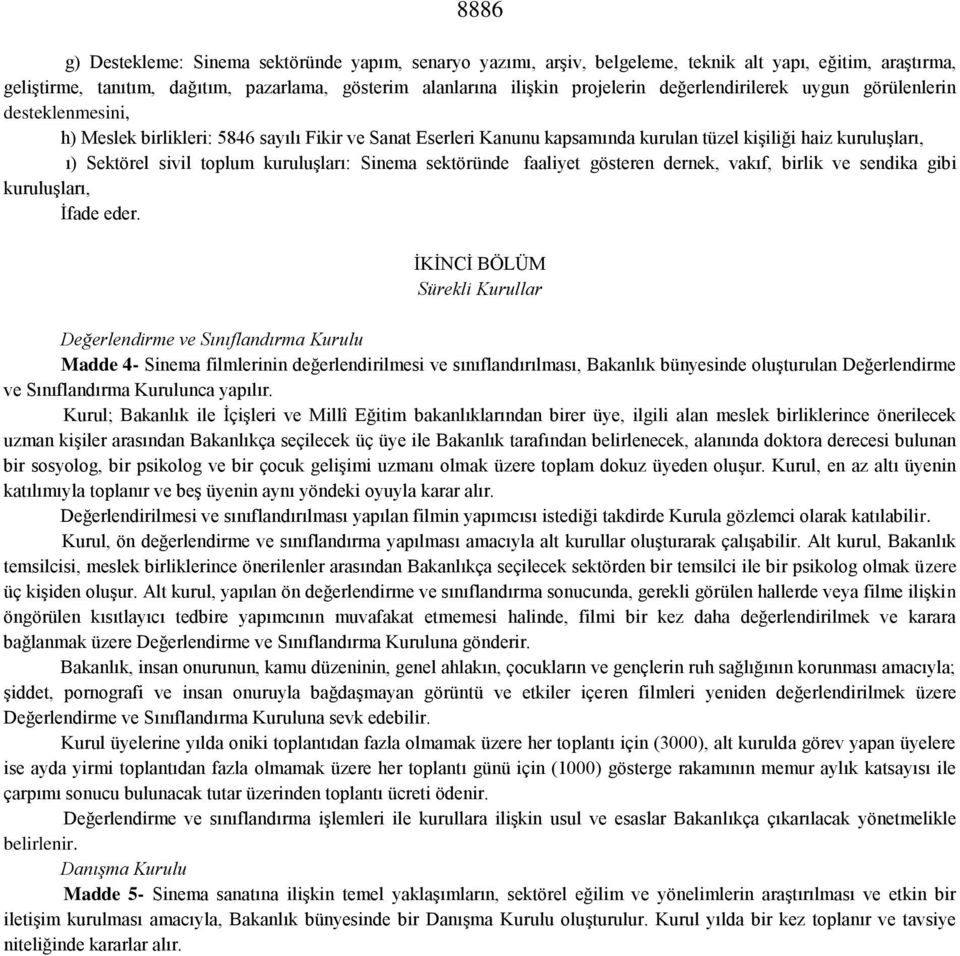 kuruluşları: Sinema sektöründe faaliyet gösteren dernek, vakıf, birlik ve sendika gibi kuruluşları, İfade eder.