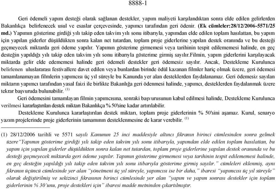 ) Yapımın gösterime girdiği yılı takip eden takvim yılı sonu itibarıyla, yapımdan elde edilen toplam hasılattan, bu yapım için yapılan giderler düşüldükten sonra kalan net tutardan, toplam proje