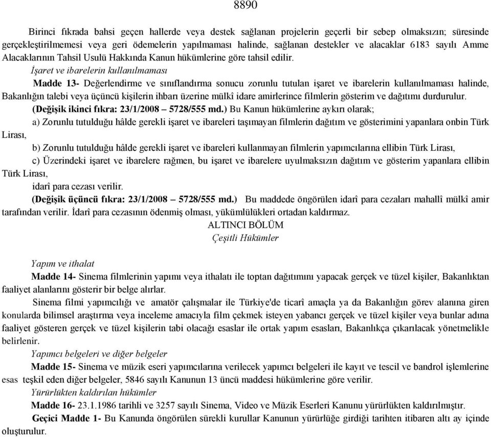 İşaret ve ibarelerin kullanılmaması Madde 13- Değerlendirme ve sınıflandırma sonucu zorunlu tutulan işaret ve ibarelerin kullanılmaması halinde, Bakanlığın talebi veya üçüncü kişilerin ihbarı üzerine