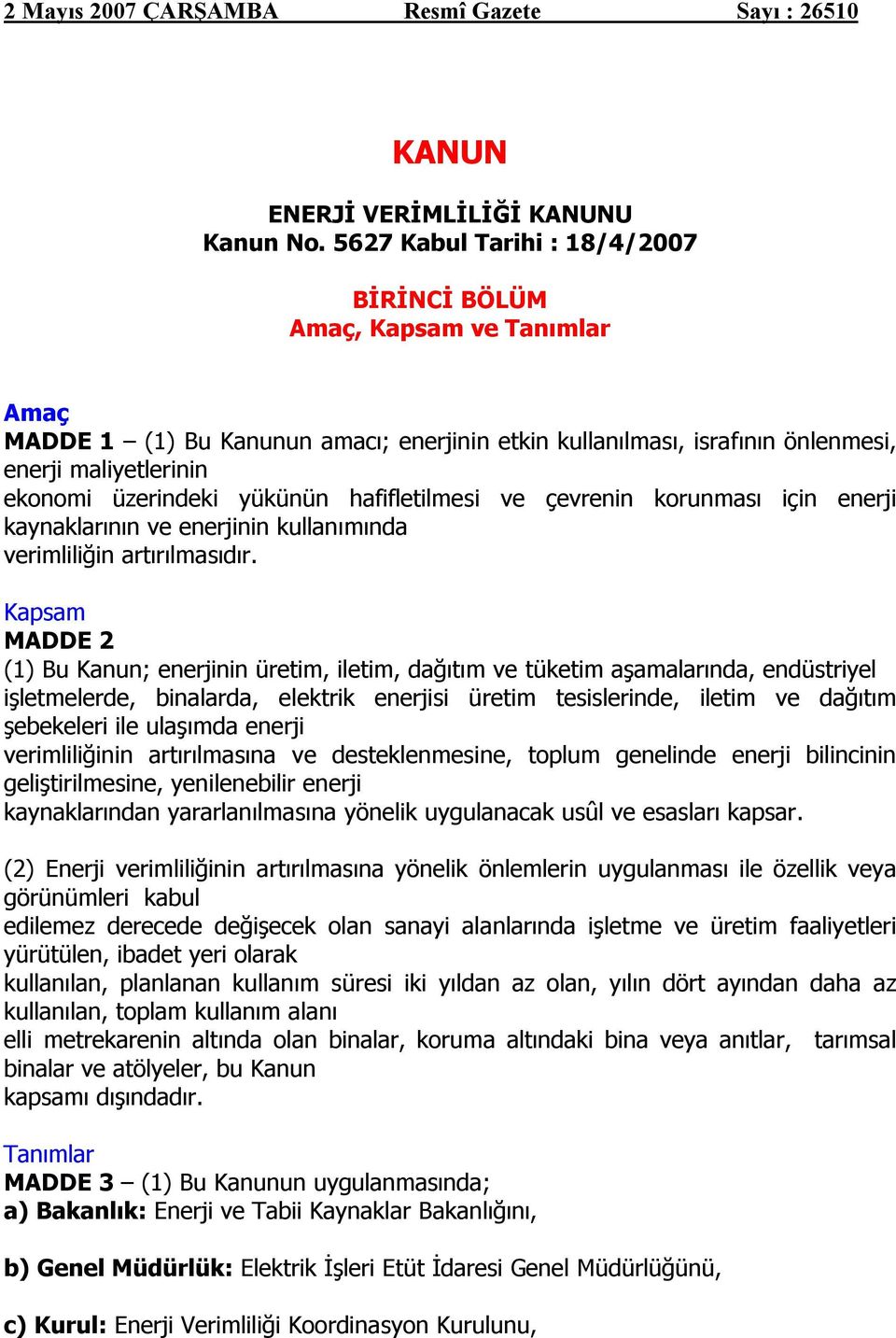 yükünün hafifletilmesi ve çevrenin korunması için enerji kaynaklarının ve enerjinin kullanımında verimliliğin artırılmasıdır.