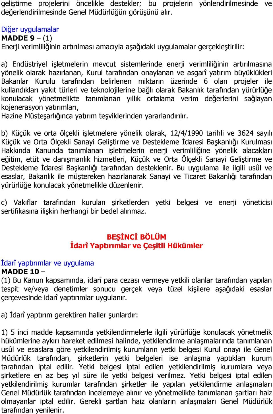 yönelik olarak hazırlanan, Kurul tarafından onaylanan ve asgarî yatırım büyüklükleri Bakanlar Kurulu tarafından belirlenen miktarın üzerinde 6 olan projeler ile kullandıkları yakıt türleri ve