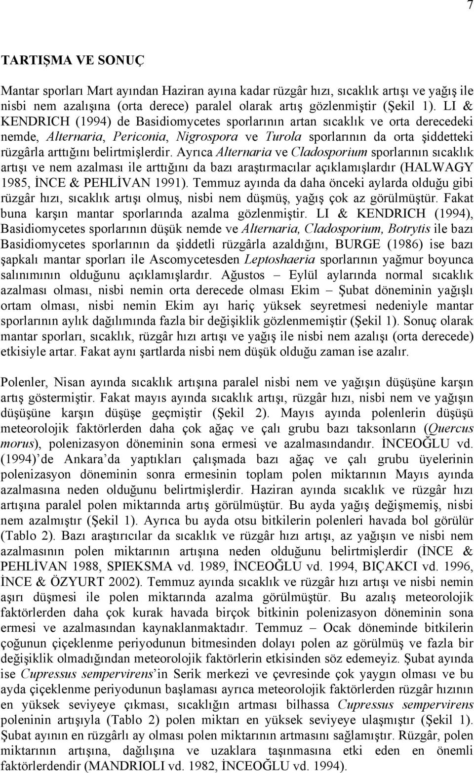 belirtmişlerdir. Ayrıca Alternaria ve Cladosporium sporlarının sıcaklık artışı ve nem azalması ile arttığını da bazı araştırmacılar açıklamışlardır (HALWAGY 1985, İNCE & PEHLİVAN 1991).