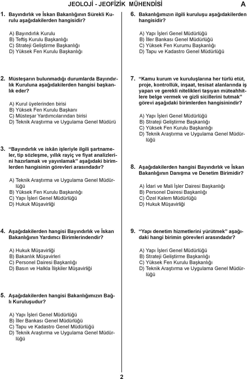 Başkanlığı D) Tapu ve Kadastro Genel Müdürlüğü 2. Müsteşarın bulunmadığı durumlarda Bayındırlık Kuruluna aşağıdakilerden hangisi başkanlık eder?