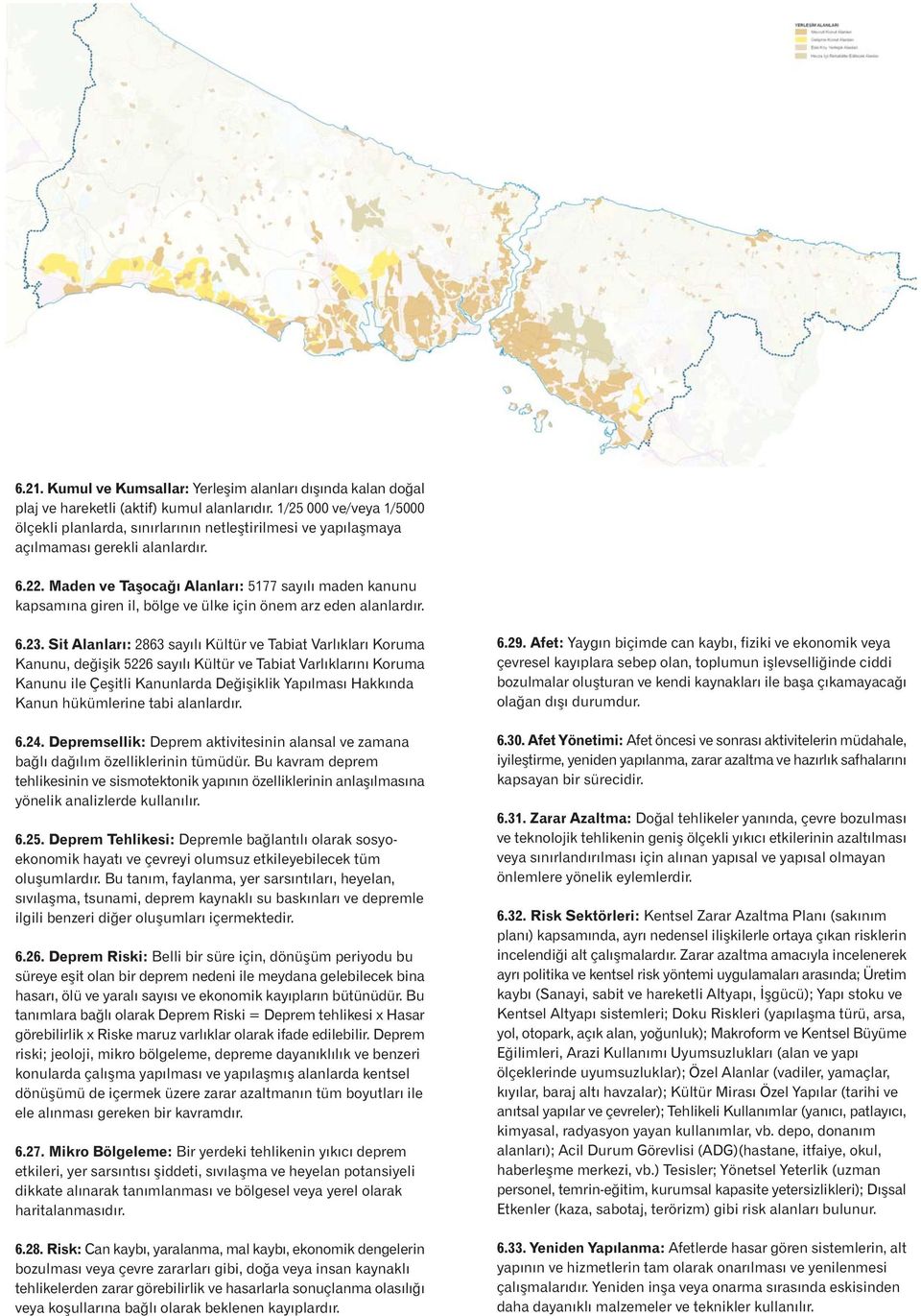 Maden ve Taþocaðý Alanlarý: 5177 sayýlý maden kanunu kapsamýna giren il, bölge ve ülke için önem arz eden 6.23.