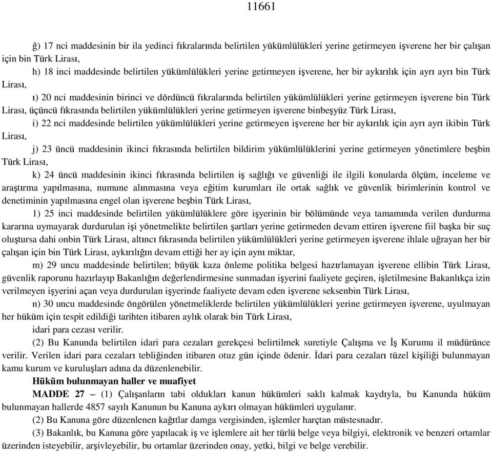 Lirası, üçüncü fıkrasında belirtilen yükümlülükleri yerine getirmeyen işverene binbeşyüz Türk Lirası, i) 22 nci maddesinde belirtilen yükümlülükleri yerine getirmeyen işverene her bir aykırılık için