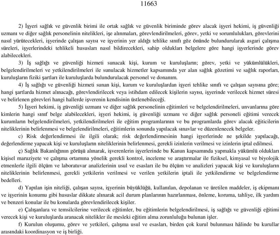 süreleri, işyerlerindeki tehlikeli hususları nasıl bildirecekleri, sahip oldukları belgelere göre hangi işyerlerinde görev alabilecekleri.