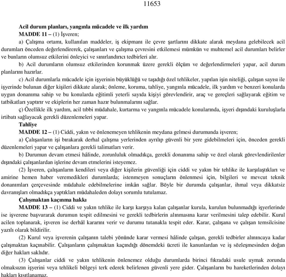 b) Acil durumların olumsuz etkilerinden korunmak üzere gerekli ölçüm ve değerlendirmeleri yapar, acil durum planlarını hazırlar.