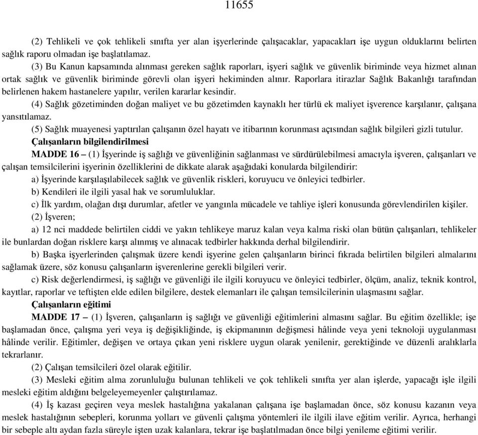 Raporlara itirazlar Sağlık Bakanlığı tarafından belirlenen hakem hastanelere yapılır, verilen kararlar kesindir.