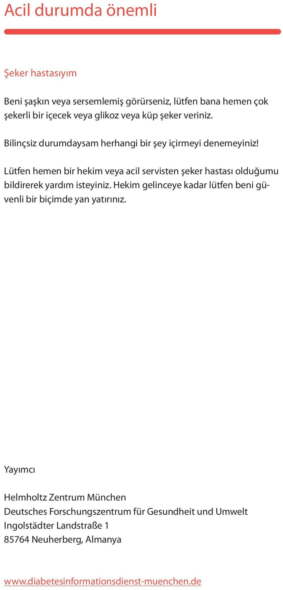 Lütfen hemen bir hekim veya acil servisten şeker hastası olduğumu bildirerek yardım isteyiniz.