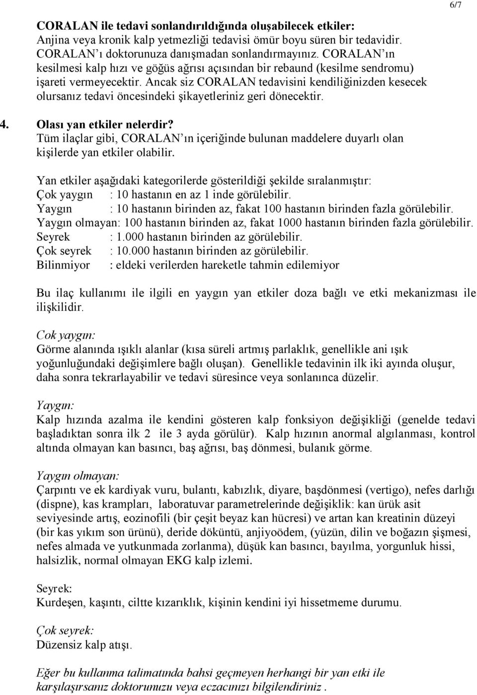 Ancak siz CORALAN tedavisini kendiliğinizden kesecek olursanız tedavi öncesindeki şikayetleriniz geri dönecektir. 4. Olası yan etkiler nelerdir?