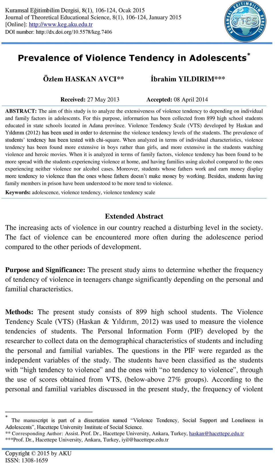 7406 Prevalence of Violence Tendency in Adolescents * Özlem HASKAN AVCI** İbrahim YILDIRIM*** Received: 27 May 2013 Accepted: 08 April 2014 ABSTRACT: The aim of this study is to analyze the