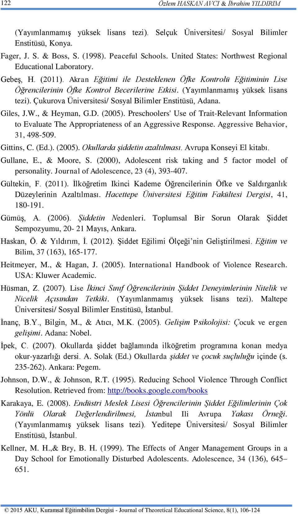 (Yayımlanmamış yüksek lisans tezi). Çukurova Üniversitesi/ Sosyal Bilimler Enstitüsü, Adana. Giles, J.W., & Heyman, G.D. (2005).