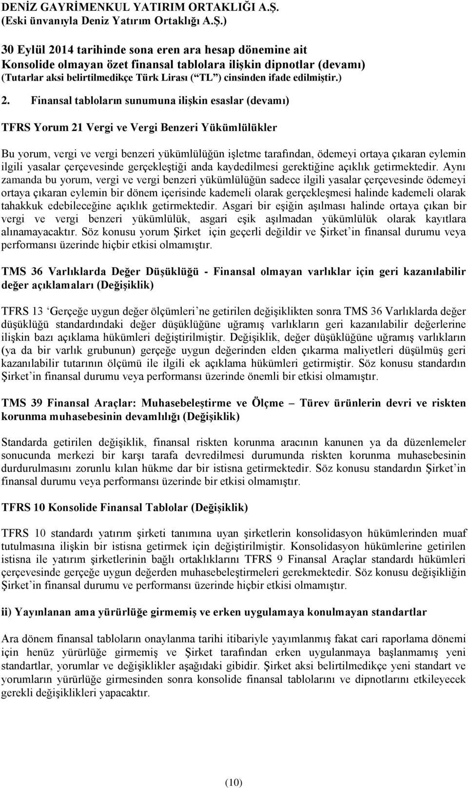 Aynı zamanda bu yorum, vergi ve vergi benzeri yükümlülüğün sadece ilgili yasalar çerçevesinde ödemeyi ortaya çıkaran eylemin bir dönem içerisinde kademeli olarak gerçekleşmesi halinde kademeli olarak