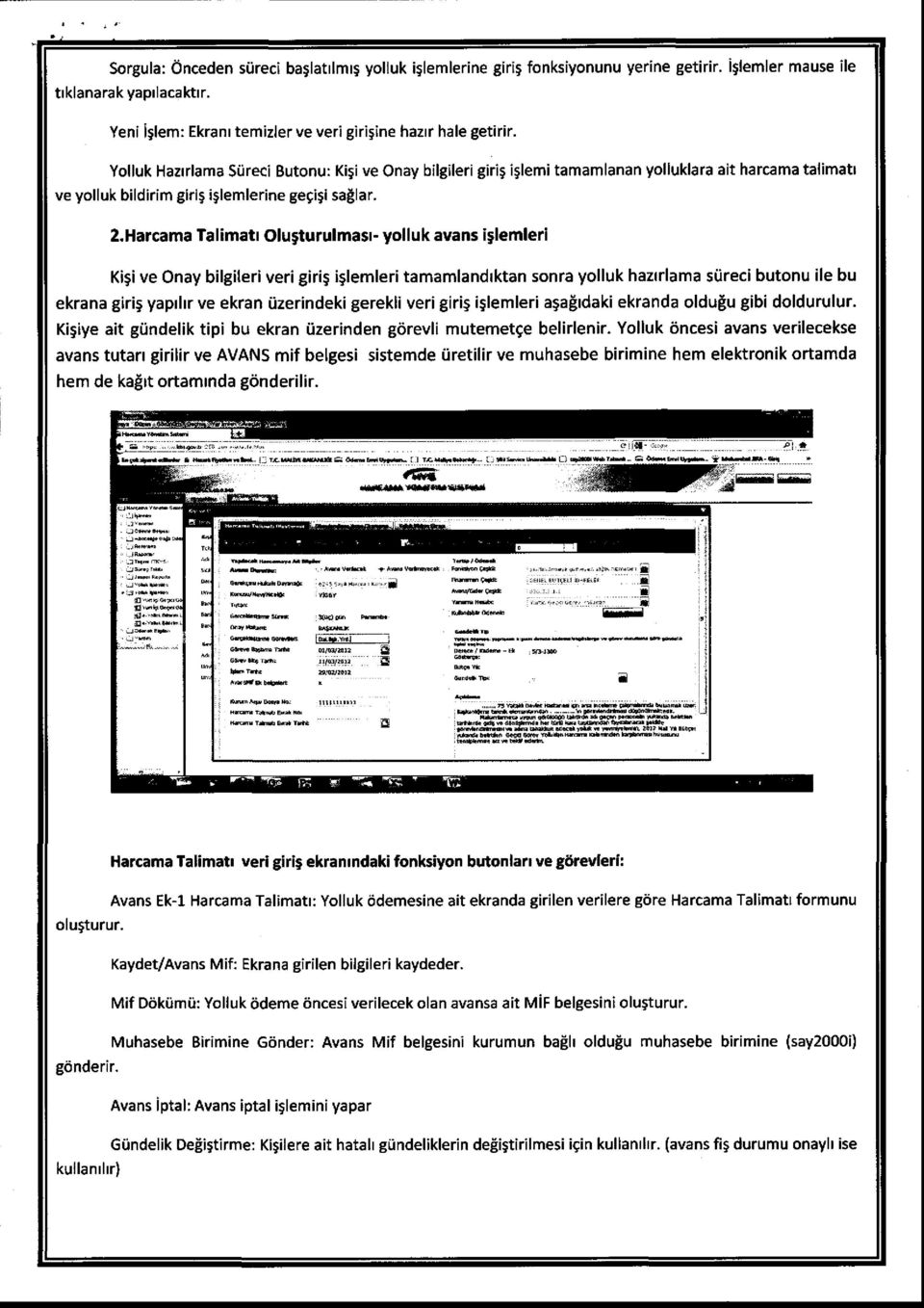 Harcama Talimatr OluSturulmasr- yolluk avans iglemleri Kigi ve Onay bilgileri veri giris iglemleri tamamlandrktan sonra yolluk haztrlama stireci butonu ile bu ekrana giris yaprlrr ve ekran i.