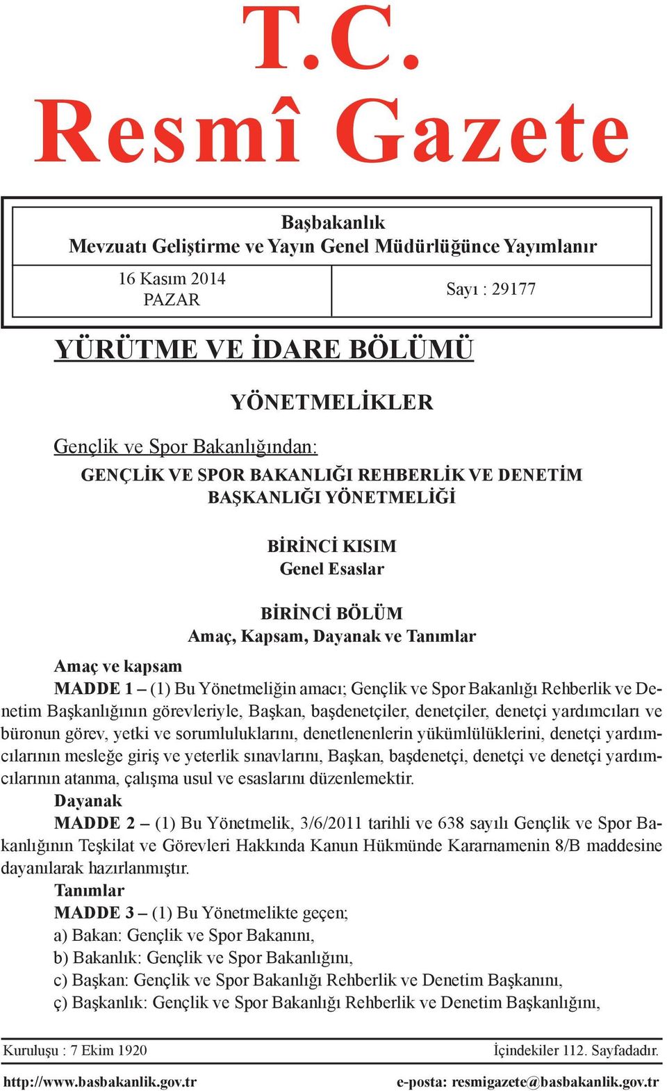 Spor Bakanlığı Rehberlik ve Denetim Başkanlığının görevleriyle, Başkan, başdenetçiler, denetçiler, denetçi yardımcıları ve büronun görev, yetki ve sorumluluklarını, denetlenenlerin yükümlülüklerini,