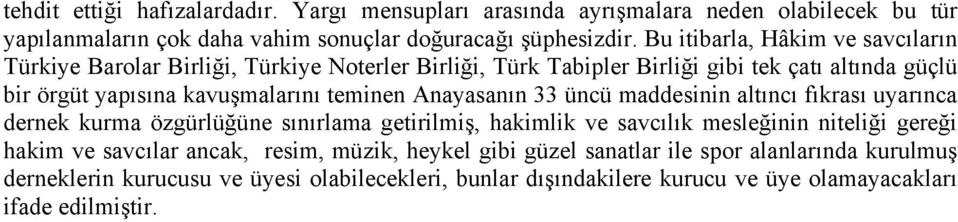 teminen Anayasanın 33 üncü maddesinin altıncı fıkrası uyarınca dernek kurma özgürlüğüne sınırlama getirilmiş, hakimlik ve savcılık mesleğinin niteliği gereği hakim ve