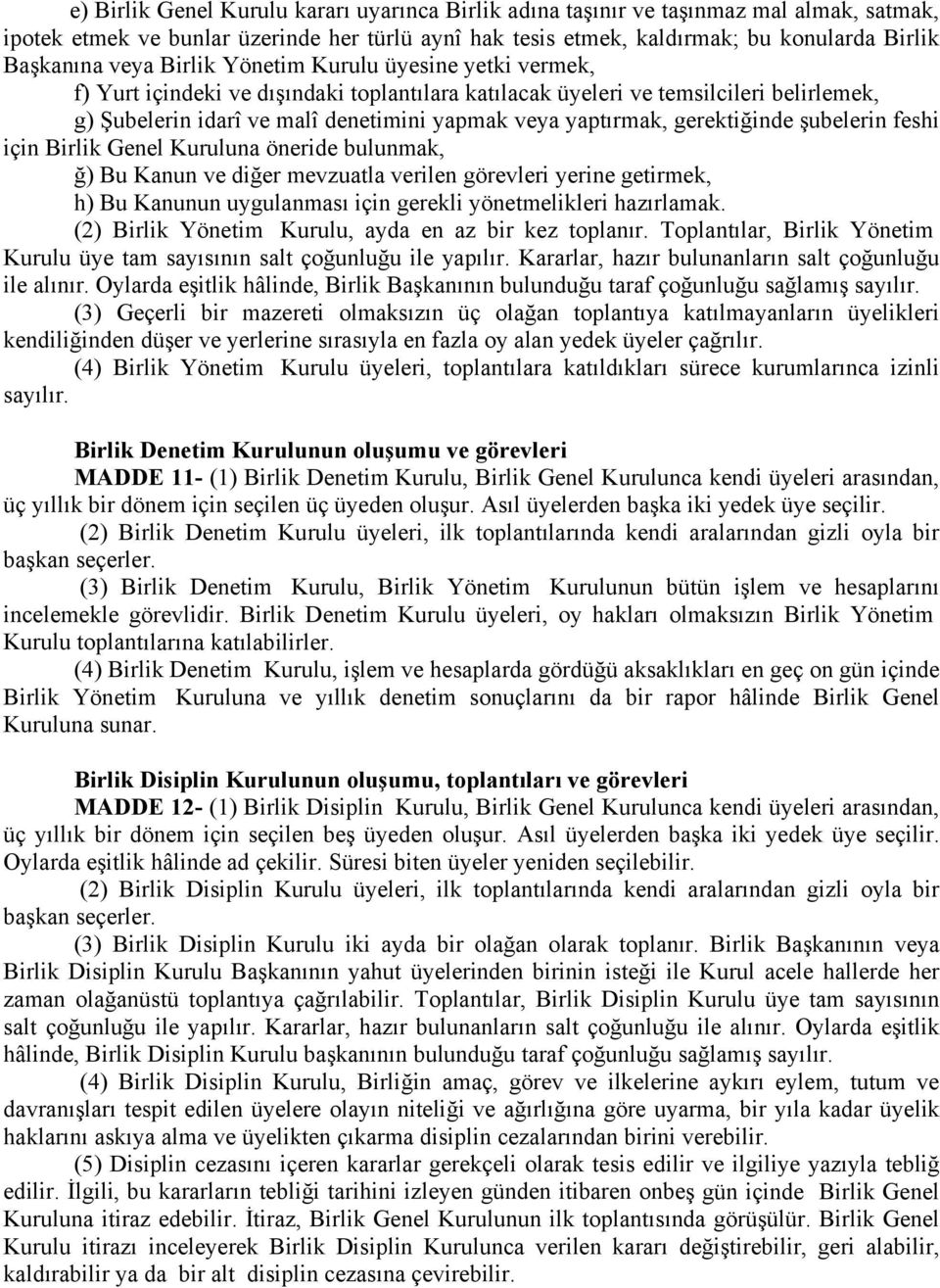 gerektiğinde şubelerin feshi için Birlik Genel Kuruluna öneride bulunmak, ğ) Bu Kanun ve diğer mevzuatla verilen görevleri yerine getirmek, h) Bu Kanunun uygulanması için gerekli yönetmelikleri