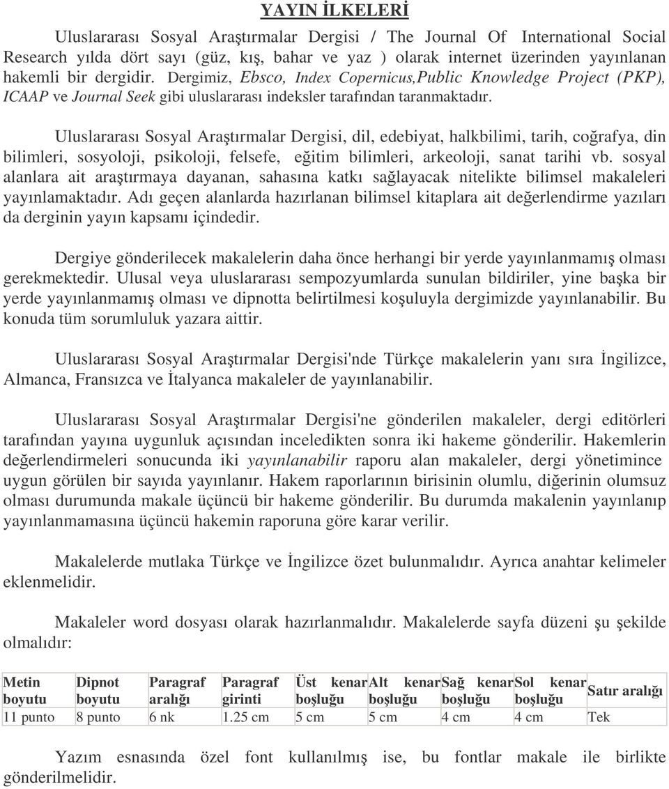 Uluslararası Sosyal Aratırmalar Dergisi, dil, edebiyat, halkbilimi, tarih, corafya, din bilimleri, sosyoloji, psikoloji, felsefe, eitim bilimleri, arkeoloji, sanat tarihi vb.