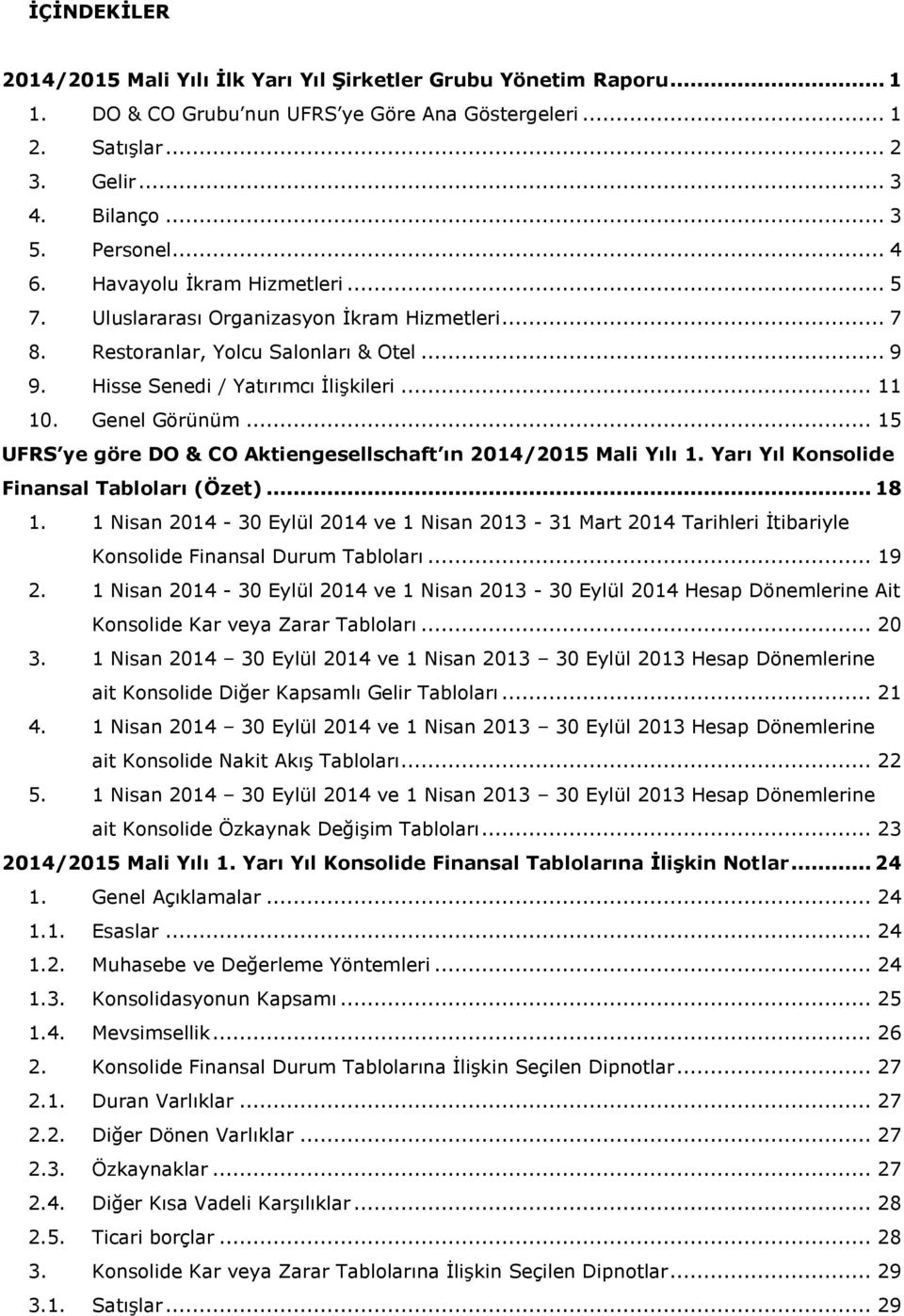 .. 15 UFRS ye göre DO & CO Aktiengesellschaft ın 2014/2015 Mali Yılı 1. Yarı Yıl Konsolide Finansal Tabloları (Özet)... 18 1.