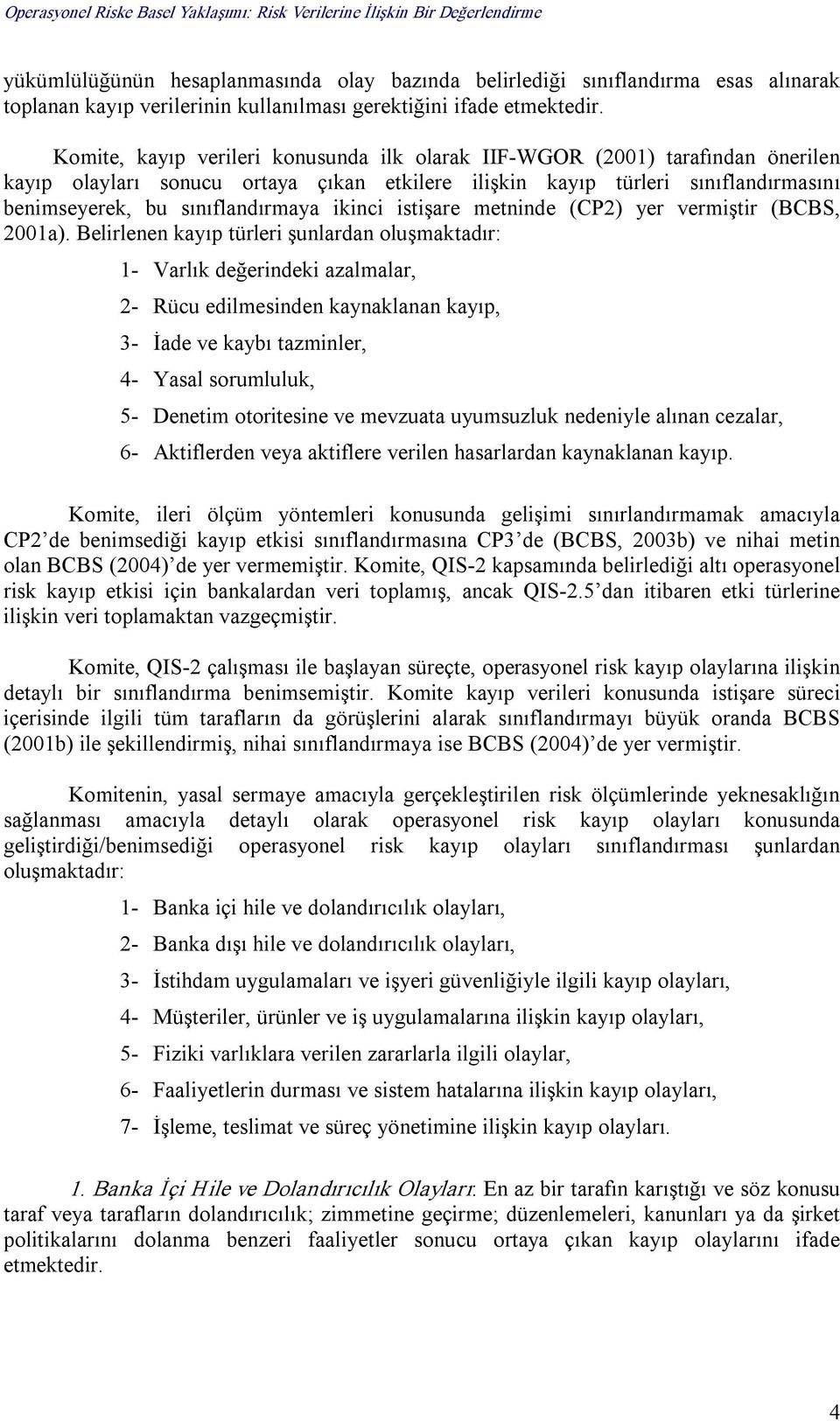 ikinci istişare metninde (CP2) yer vermiştir (BCBS, 2001a).