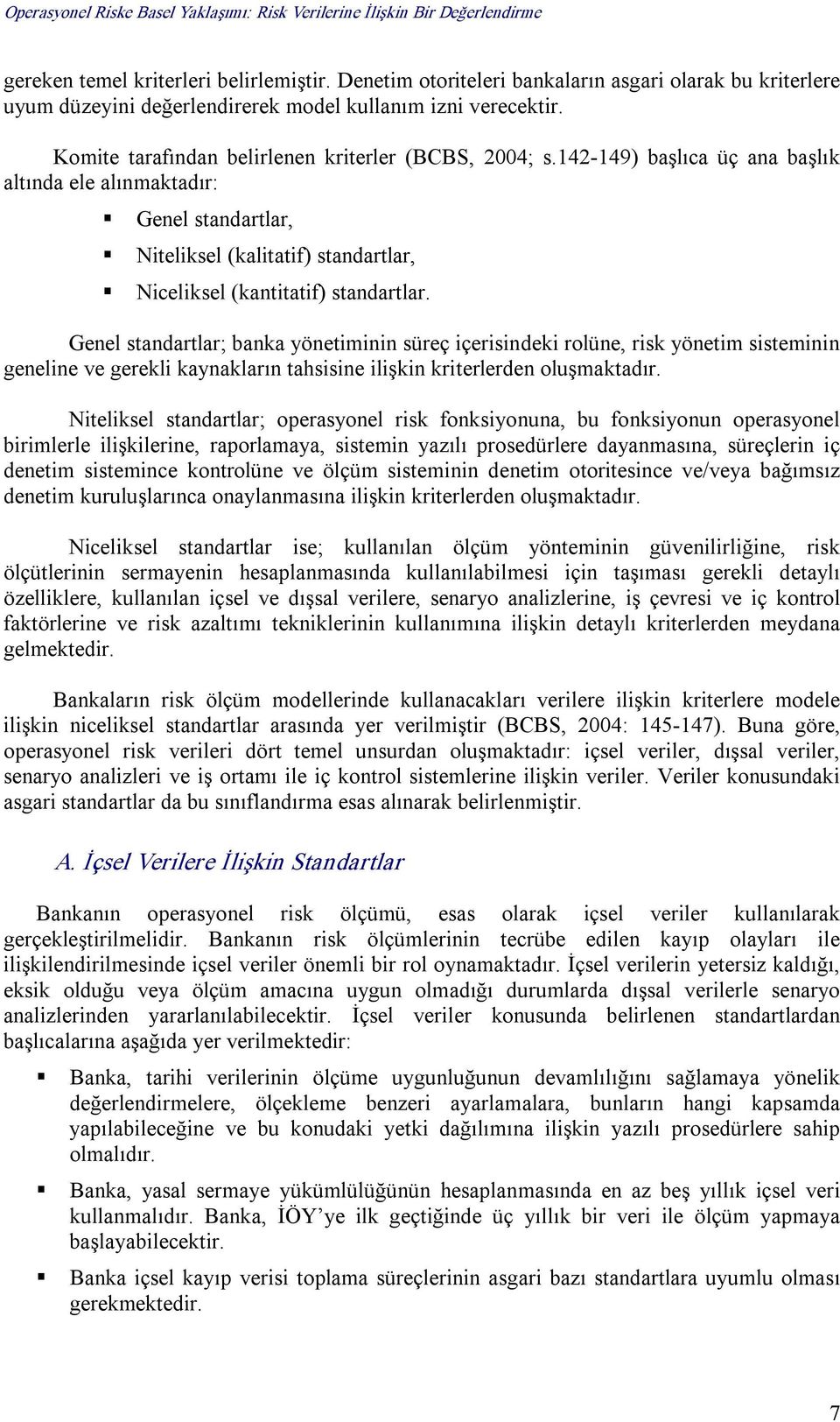 142 149) başlıca üç ana başlık altında ele alınmaktadır: Genel standartlar, Niteliksel (kalitatif) standartlar, Niceliksel (kantitatif) standartlar.