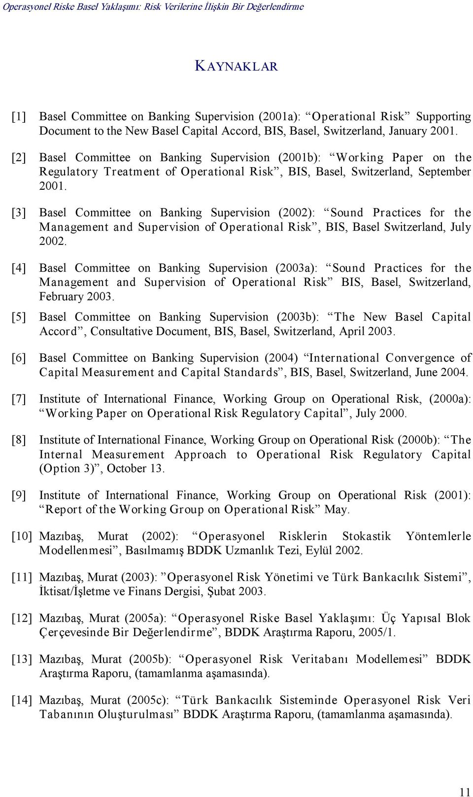 [3] Basel Committee on Banking Supervision (2002): Sound Practices for the Management and Supervision of Operational Risk, BIS, Basel Switzerland, July 2002.