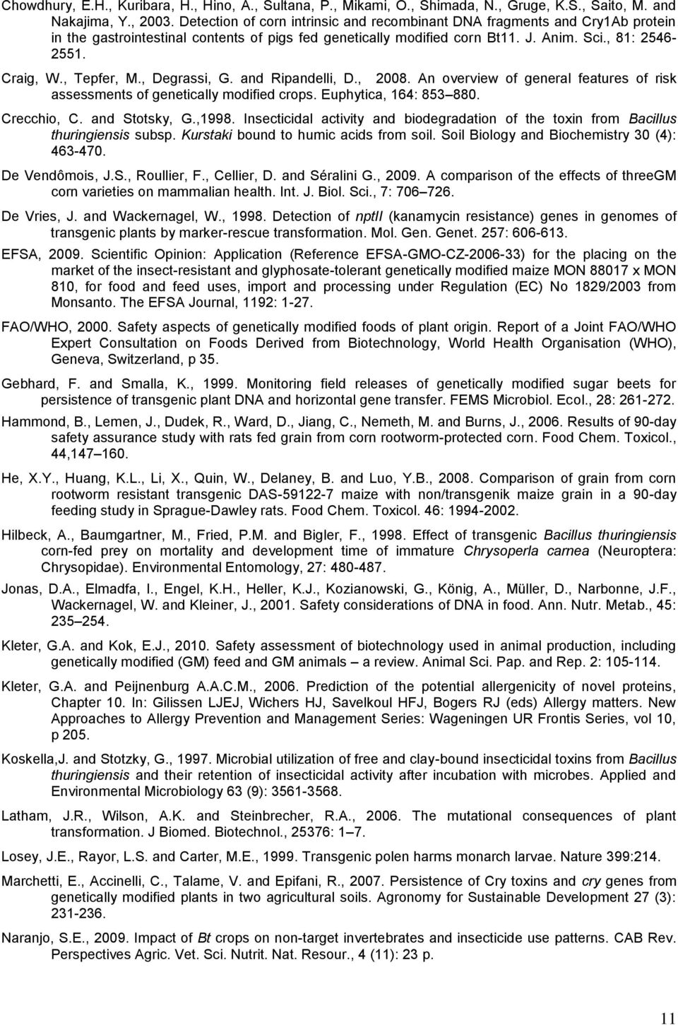 , Tepfer, M., Degrassi, G. and Ripandelli, D., 2008. An overview of general features of risk assessments of genetically modified crops. Euphytica, 164: 853 880. Crecchio, C. and Stotsky, G.,1998.