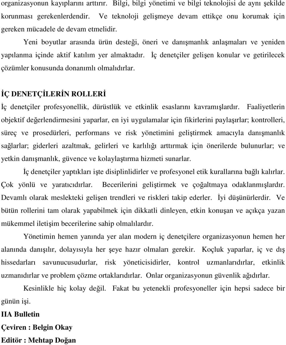 Yeni boyutlar arasında ürün desteği, öneri ve danışmanlık anlaşmaları ve yeniden yapılanma içinde aktif katılım yer almaktadır.