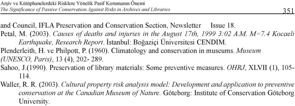 (1960). Climatology and conservation in museums. Museum (UNESCO, Paris), 13 (4), 202-289. Sahoo, J.(1990). Preservation of library materials: Some preventive measures.