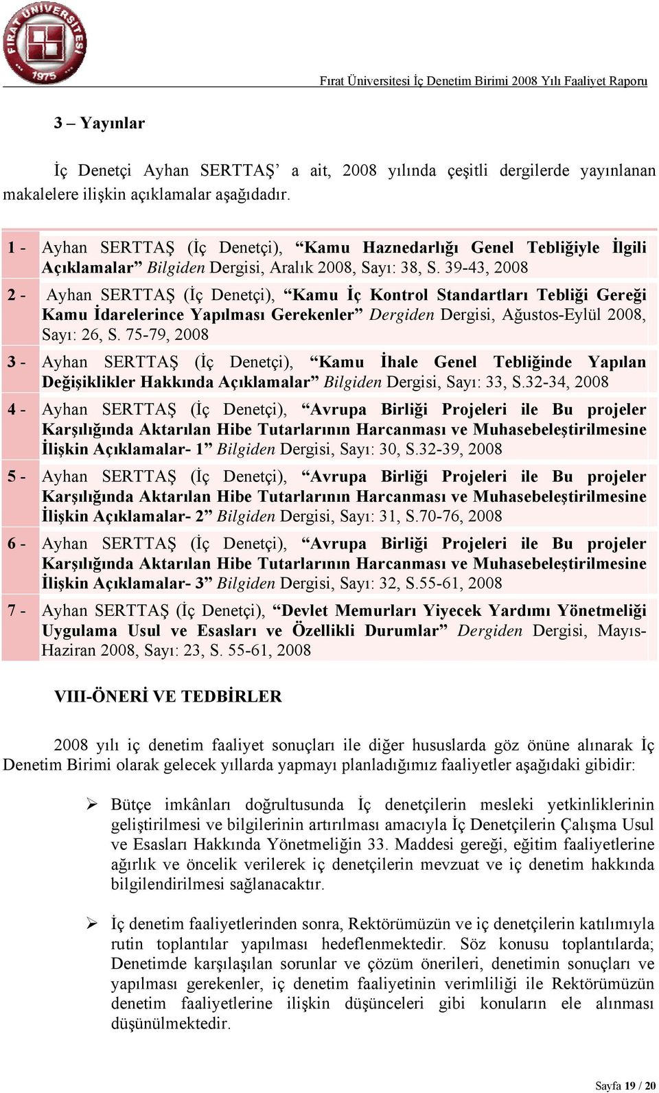 39-43, 2008 2 - Ayhan SERTTAŞ (İç Denetçi), Kamu İç Kontrol Standartları Tebliği Gereği Kamu İdarelerince Yapılması Gerekenler Dergiden Dergisi, Ağustos-Eylül 2008, Sayı: 26, S.