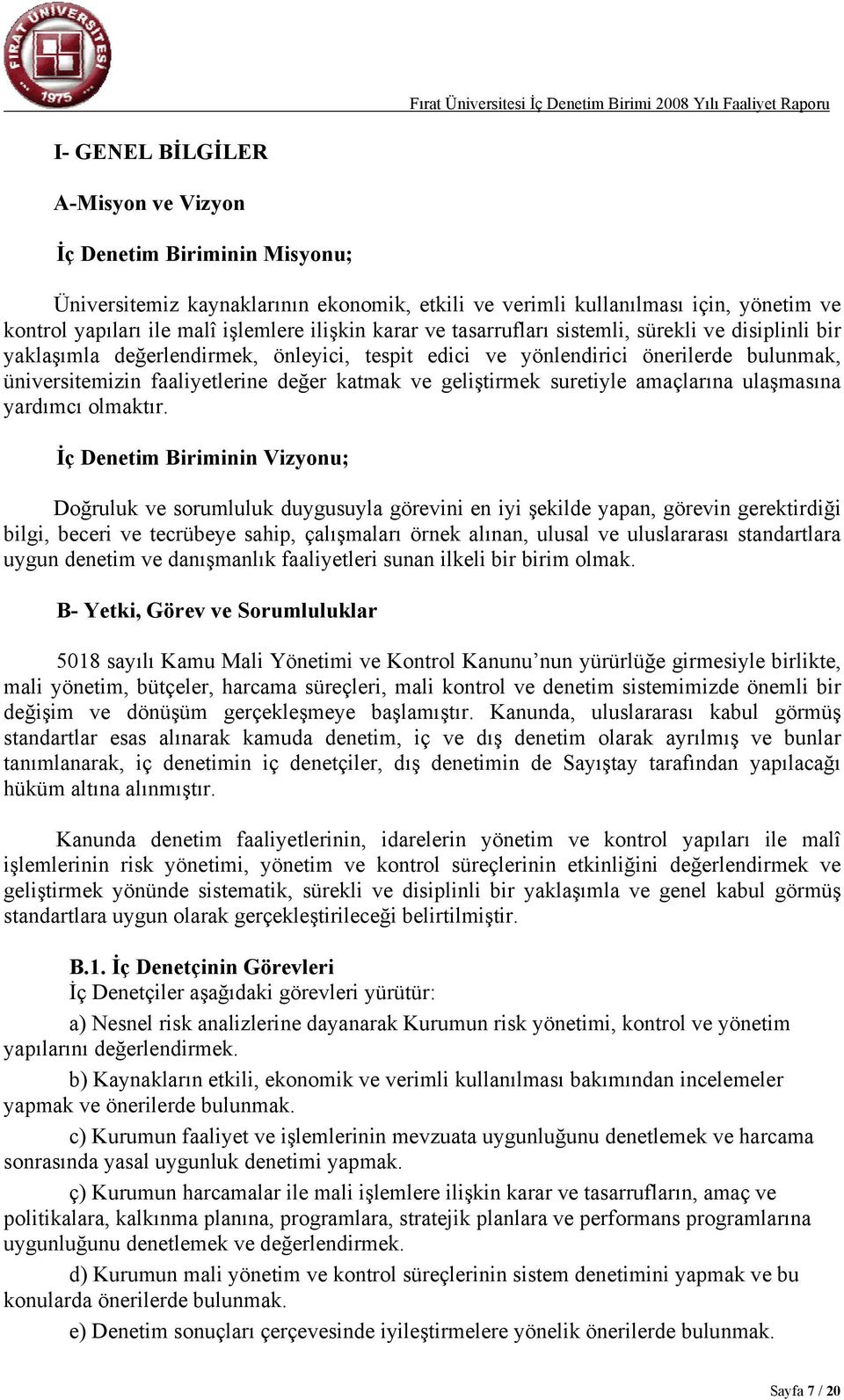 geliştirmek suretiyle amaçlarına ulaşmasına yardımcı olmaktır.