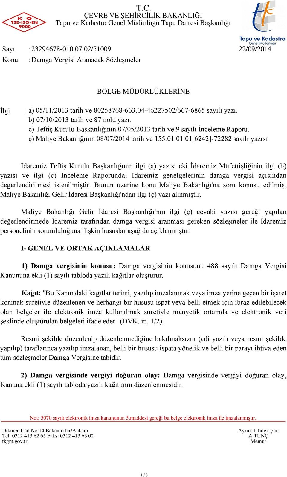 İdaremiz Teftiş Kurulu Başkanlığının ilgi (a) yazısı eki İdaremiz Müfettişliğinin ilgi (b) yazısı ve ilgi (c) İnceleme Raporunda; İdaremiz genelgelerinin damga vergisi açısından değerlendirilmesi